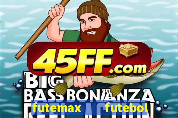 futemax   futebol ao vivo